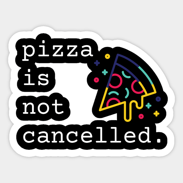 Pizza Is Not Cancelled Funny Pizza Lover Gift Sticker by nathalieaynie